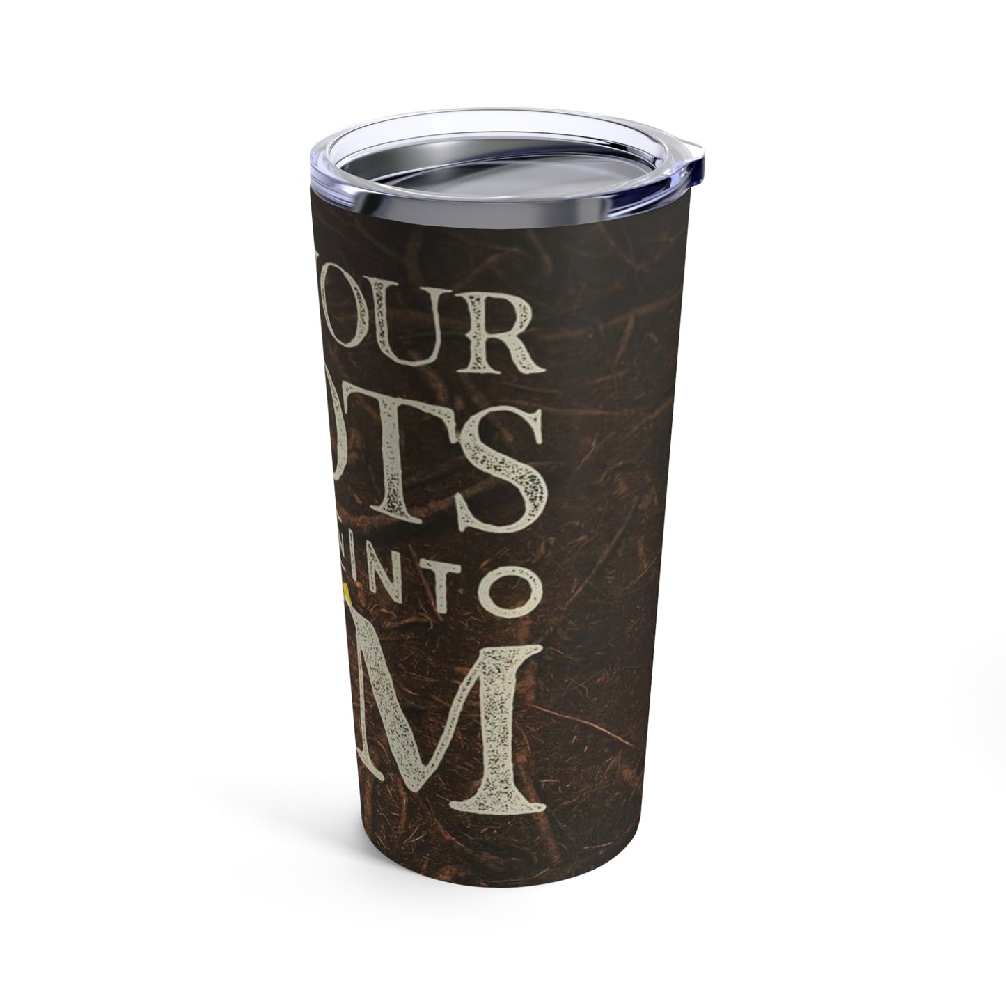 Let Your Roots grow in Him Tumbler 20oz